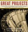 Great Projects  The Epic Story of the Building of America from the Taming of the Mississippi to the Invention of the Internet