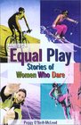 Equal Play Stories of Women Who Dare