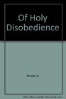 Of Holy Disobedience