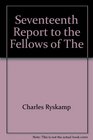 Seventeenth Report to the Fellows of The