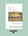 The Art of the Commonplace The Agrarian Essays of Wendell Berry