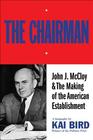The Chairman John J McCloy  The Making of the American Establishment