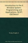 The X Window System Programming and Applications With XT Osf/Motif Edition