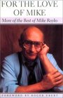 For the Love of Mike  More of the Best of Mike Royko