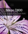 Nikon D800 From Snapshots to Great Shots