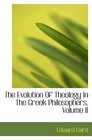 The Evolution Of Theology In The Greek Philosophers Volume II