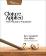 Clojure Applied From Practice to Practitioner