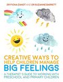 Creative Ways to Help Children Manage BIG Feelings A Therapist's Guide to Working with Preschool and Primary Children