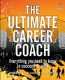 The Ultimate Career Coach Everything You Need to Know to Succeed at Work