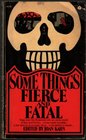 Some Things Fierce and Fatal