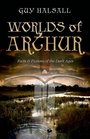 Worlds of Arthur Facts and Fictions of the Dark Ages