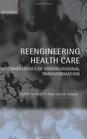 Reeingineering Health Care The Complexities of Organizational Transformation