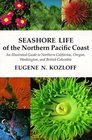 Seashore Life of the Northern Pacific Coast: An Illustrated Guide to Northern California, Oregon, Washington, and British Columbia