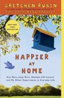 Happier at Home: Kiss More, Jump More, Abandon a Project, Read Samuel Johnson, and My Other Experiments in the Practice of Everyday Life