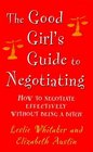 The Good Girl's Guide to Negotiating How to Negotiate Effectively  without Being a Bitch