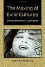 The Making of Exile Cultures Iranian Television in Los Angeles