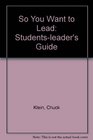 So You Want to Lead Studentsleader's Guide