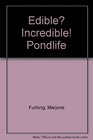 Edible Incredible Pondlife