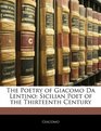 The Poetry of Giacomo Da Lentino Sicilian Poet of the Thirteenth Century