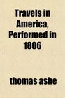 Travels in America Performed in 1806