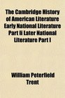 The Cambridge History of American Literature Early National Literature Part Ii Later National Literature Part I