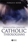 TwentiethCentury Catholic Theologians From Chenu to Ratzinger