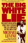 The Big White Lie The Deep Cover Operation That Exposed the CIA Sabotage of the Drug War  An Undercover Odyssey