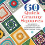 60 Quick Granny Squares: Mix & Match Crochet Motifs in 220 Superwash(R) Sport from Cascade Yarns (60 Quick Crochet Collection)