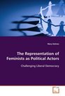 The Representation of Feminists as Political Actors Challenging Liberal Democracy