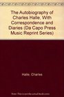 The Autobiography of Charles Halle With Correspondence and Diaries
