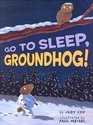 Go to Sleep Groundhog