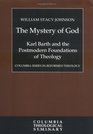 The Mystery of God Karl Barth and the Postmodern Foundations of Theology