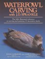Waterfowl Carving With JD Spankle The Fully Illustrated Reference to Carving and Painting 25 Decorative Ducks