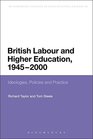 British Labour and Higher Education 1945 to 2000 Ideologies Policies and Practice