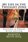 My Life in the Twilight Zone Raising a Child with Autism