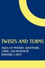 Twists and Turns Tales of Mystery Adventure Crime and Humor by Bernard Capes