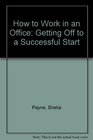 How to Work in an Office Getting Off to a Successful Start