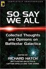 So Say We All: An Unauthorized Collection of Thoughts and Opinions on Battlestar Galactica (Smart Pop series)