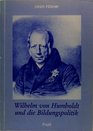 Wilhelm von Humboldt und die Bildungspolitik Eine Untersuchung zum HumboldtBild als Prolegomena zu einer Theorie der historischen Padagogik