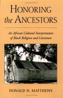 Honoring the Ancestors An African Cultural Interpretation of Black Religion and Literature