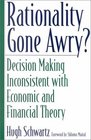Rationality Gone Awry  Decision Making Inconsistent with Economic and Financial Theory