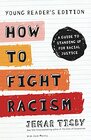 How to Fight Racism Young Reader's Edition A Guide to Standing Up for Racial Justice