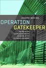 Operation Gatekeeper The Rise of the 'Illegal Alien' and the Remaking of the USMexico Boundary