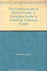 The Fidelity Guide to Mutual Funds A Complete Guide to Investing in Mutual Funds