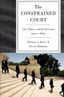 The Constrained Court Law Politics and the Decisions Justices Make