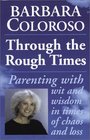 Through the Rough Times Parenting with Wit and Wisdom in Times of Chaos and Loss