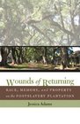 Wounds of Returning Race Memory and Property on the Postslavery Plantation