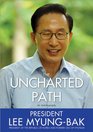 The Uncharted Path The Autobiography of Lee MyungBak