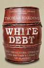 White Debt The Demerara Uprising and Britains Legacy of Slavery