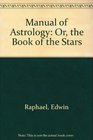 Manual of Astrology Or the Book of the Stars